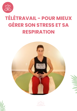 Télétravail - Pour mieux gérer son stress et sa respiration